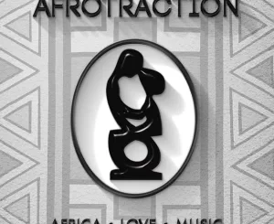ALBUM: Afrotraction Africa. Love. Music Album Download Fakaza