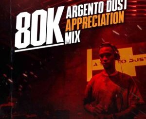 Argento Dust – 80k Appreciation Mixtape Mp3 Download Fakaza