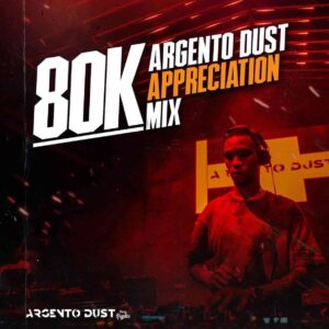 Argento Dust – 80k Appreciation Mixtape Mp3 Download Fakaza