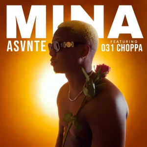 Asvnte – Mina ft 031Choppa Mp3 Download Fakaza