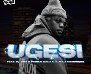 Beast RSA – Ugesi ft DJ Tira, Dladla Mshunqisi & Prince Bulo Mp3 Download Fakaza