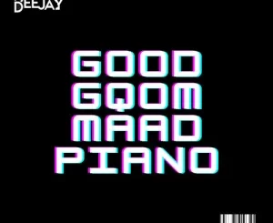 Bee Deejay – Good Gqom Maad Piano (Gqom Wave) Mp3 Download Fakaza
