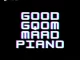 Bee Deejay – Good Gqom Maad Piano (Gqom Wave) Mp3 Download Fakaza