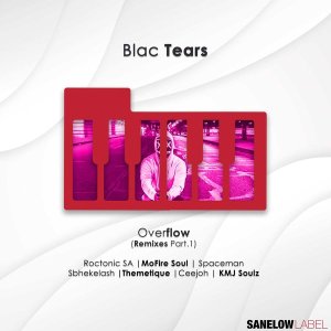 LBUM: Blac Tears – Overflow (Remixes, Pt. 1) Album Download Fakaza