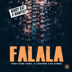 Buddy Kat & Nampiiey – Falala ft. King Tone, K Lesuper & B6 Rider Mp3 Download Fakaza