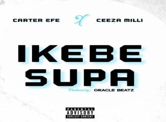 Carterefe & Ceeza Milli – Ikebe Supa Mp3 Download Fakaza