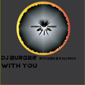 DJ Burger, Ryu Ken & Kali Mija – With You Mp3 Download Fakaza
