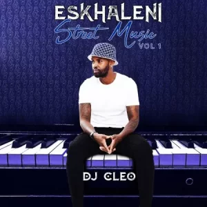 ALBUM: DJ Cleo Eskhaleni Street Music Vol. 1 Album Download Fakaza