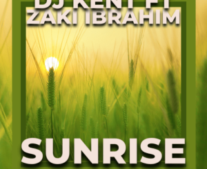 DJ Kent – Sunrise (Drumetic Boyz Bootleg) ft. Zaki Ibrahim Mp3 Download Fakaza