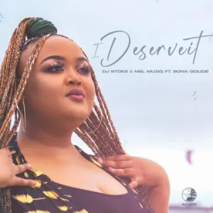 DJ Stoks & Mel Muziq – I Deserve It Ft. Sona Golide Mp3 Download Fakaza