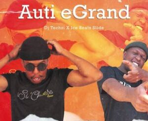 DJ Techzi – Auti EGrand Ft. Ice Beats Slide Mp3 Download Fakaza