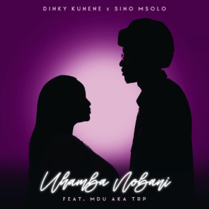 Dinky Kunene, Sino Msolo – Uhamba Nobani (snippet) ft Mdu a.k.a TRP Mp3 Download Fakaza