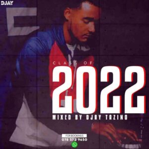 Djay Tazino Class Of 2022 Mix Mp3 Download Fakaza