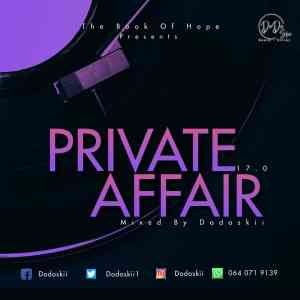 Dodoskii – Private Affair 17.0 Mix Mp3 Download Fakaza