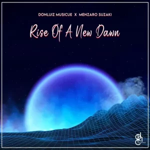 EP: Donluiz Musicue & Menzaro Suzaki – Rise Of A New Dawn Ep Zip Download Fakaza