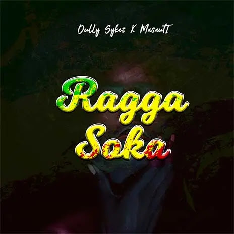 Dully Sykes ft Masauti – Ragga Soka Mp3 Download Fakaza