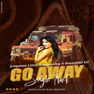 Empress Lizzy, Niveralsg, Essential DJ – Go Away Mp3 Download Fakaza