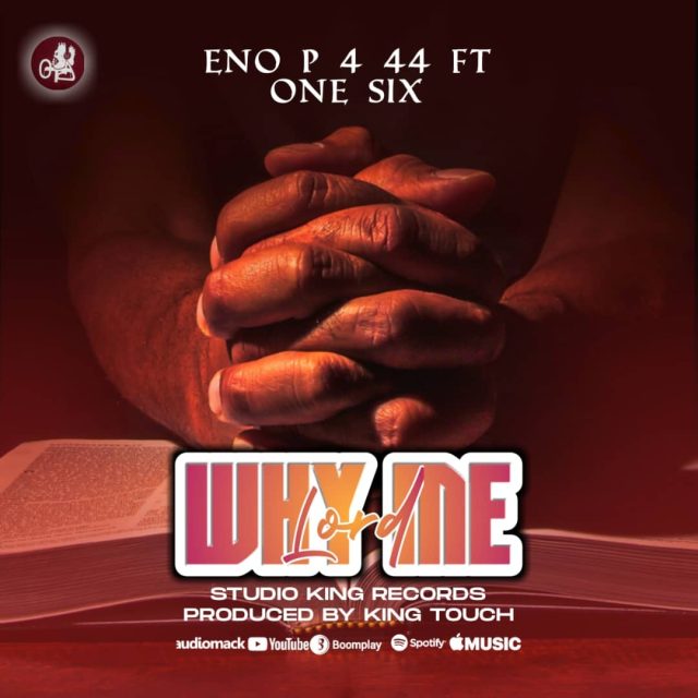 Eno P 4 44 Ft. One six – Why Me Lord Mp3 Download Fakaza