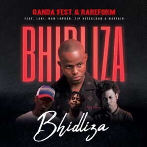 Ganda Fest & Rareform – Bhidliza ft. Loki, Mad Lopher, Zip Ritscloud & Mayfairs Mp3 Download Fakaza