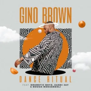 Gino Brown – Dance Ritual Ft. Skye Wanda, Drumetic Boyz & Zandii J Mp3 Download Fakaza
