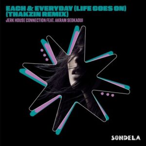 Jerk House Connection – Each & Every Day (Life Goes On) (Thakzin Remix) ft. Akram Sedkaoui Mp3 Download Fakaza