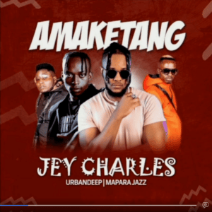 Jey Charles – Amaketang ft Urban Deep & Mapara A Jazz Mp3 Download Fakaza