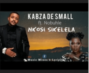 Kabza De Small – Nkosi Sikelela uMotha ft Nobuhle Mp3 Download Fakaza