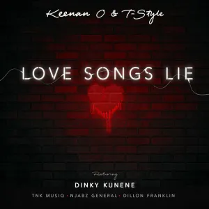 Keenan O & T-Style – Love Songs Lie ft. Dinky Kunene, TNK Musiq, Njabz General & Dillon Franklin Mp3 Download Fakaza
