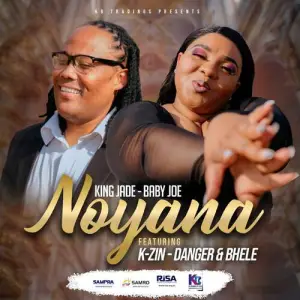 King Jade & Baby Joe – Noyana ft. Bhele, Danger Shayumthetho & K-zin Isgebengu  Mp3 Download Fakaza