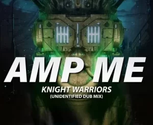 Knight Warriors – Amp Me (Unidentified Dub Mix) Mp3 Download Fakaza