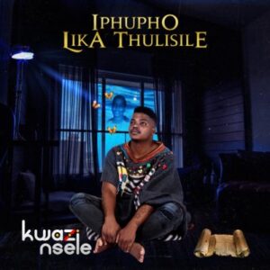 ALBUM: Kwazi Nsele – Iphupho Lika Thulisile Album Download Fakaza