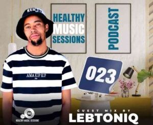 Lebtoniq – Healthy Music Sessions Podcast 023 (Guest Mix) Mp3 Download Fakaza
