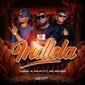 Leenk & Nikay – Indlela ft. Mr Brown Mp3 Download Fakaza