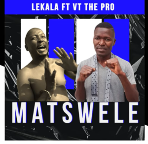 Lekala – Matswele Ft. VT The Pro Mp3 Download Fakaza