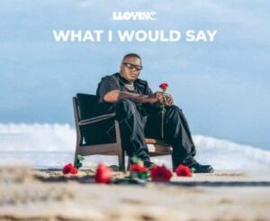 Lloyiso – What I Would Say Mp3 Download Fakaza