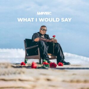 Lloyiso – What I Would Say Mp3 Download Fakaza