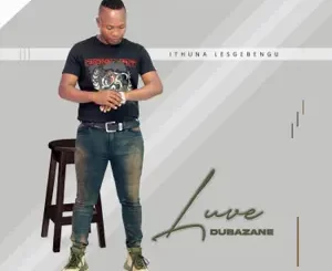 EP: Luve Dubazane – Ithuna Lesgebengu Ep Zip Download Fakaza