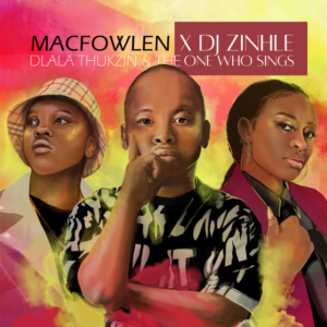 Macfowlen, DJ Zinhle – Ingoma (Radio Edit) Mp3 Download Fakaza