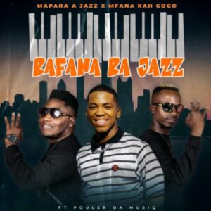 Mapara A Jazz Bafana Ba Jazz ft Mfana Kah Gogo Mp3 Download Fakaza