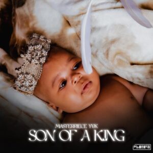 ALBUM: Masterpiece YVK – Son Of A King (Cover Artwork + Tracklist) Album Download Fakaza