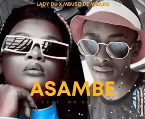 Mbuso de Mbazo & Lady Du – Asambe Ft. Mr Sgozi (Boarding School Piano Edition) Mp3 Download Fakaza