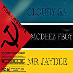 Mcdeez Fboy & Cloudy SA – Mozambique Ft. Mr Jaydee Mp3 Download Fakaza