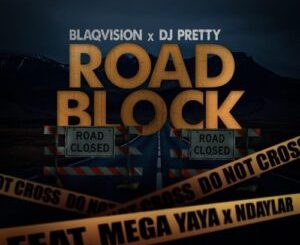 Mega Yaya – Road Block ft. Blaqvision, Ndaylar & Dj Pretty Mp3 Download Fakaza