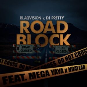 Mega Yaya – Road Block ft. Blaqvision, Ndaylar & Dj Pretty Mp3 Download Fakaza