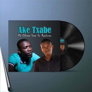 Mr Chivas – Ake Txabe ft. Dr Rackzen Mp3 Download Fakaza