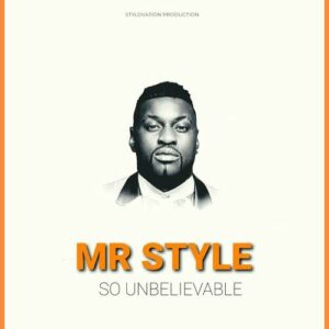 Mr Style – So Unbelievable Mp3 Download Fakaza