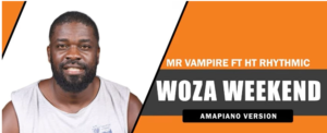 Mr Vampire – Woza Weekend Ft. HT Rhythmic Mp3 Download Fakaza