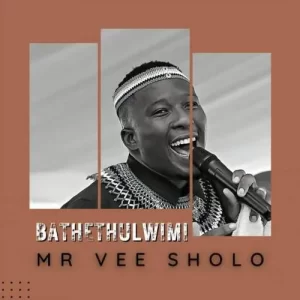 Mr Vee Sholo – Bathethulwimi Mp3 Download Fakaza