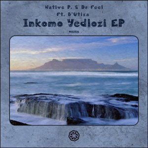 EP: Native P. & Dr Feel  Inkomo Yedloz Ep Zip Download Fakaza