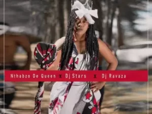 Nthabzo De Queen, DJ Stars, DJ Ravaza – Dlozi Lam Mp3 Download Fakaza